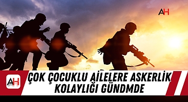 Çok çocuklu ailelere askerlik kolaylığı gündemde