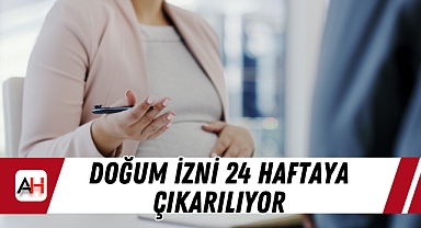 Doğum izni 24 haftaya çıkarılıyor