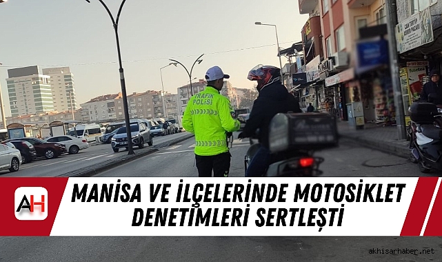 Manisa ve İlçelerinde Motosiklet Denetimleri Sertleşti