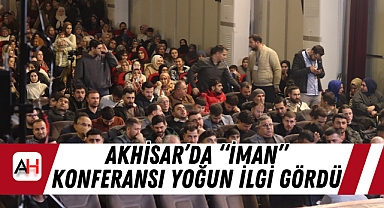 Akhisar'da "İman" Konferansı Yoğun İlgi Gördü
