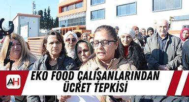 EKO FOOD Çalışanlarından Ücret Tepkisi