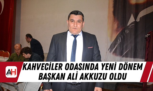 Kahveciler Odasında Yeni Dönem Başkan Ali Akkuzu oldu
