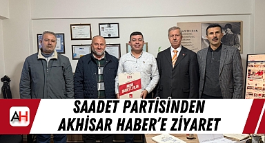 Saadet Partisinden Akhisar Haber'e Ziyaret
