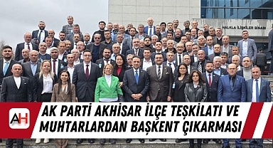 AK Parti Akhisar İlçeTeşkilatı ve Muhtarlardan Başkent Çıkarması