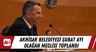 Akhisar Belediyesi şubat ayı olağan meclisi toplandı