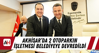 Akhisar'da 2 Otoparkın İşletmesi Belediyeye Devredildi