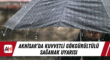 Akhisar'da Kuvvetli Gökgürültülü Sağanak Uyarısı