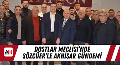 Dostlar Meclisi'nde Sözcüer'le Akhisar gündemi