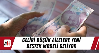 Geliri Düşük Ailelere Yeni Destek Modeli Geliyor