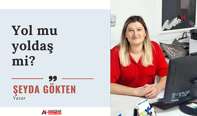 Yol mu yoldaş mi? 