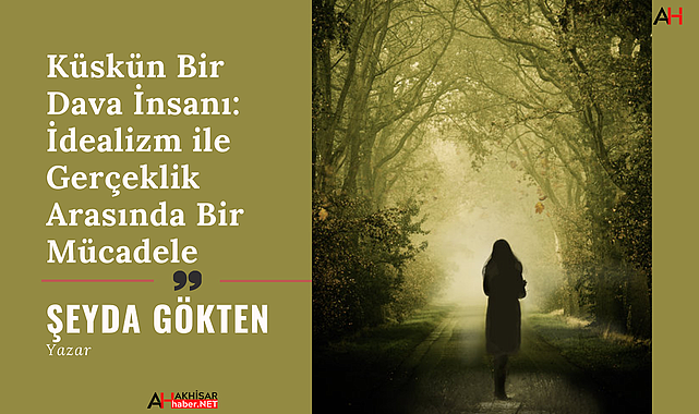 Küskün Bir Dava İnsanı: İdealizm ile Gerçeklik Arasında Bir Mücadele