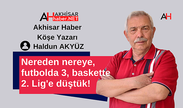 Nereden nereye, futbolda 3, baskette 2. Lig'e düştük!