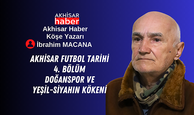 Akhisar Futbol Tarihi: 4.Bölüm Doğanspor ve Yeşil-Siyahın Kökeni