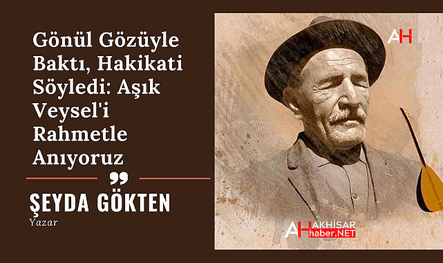 Gönül Gözüyle Baktı, Hakikati Söyledi: Aşık Veysel'i Rahmetle Anıyoruz