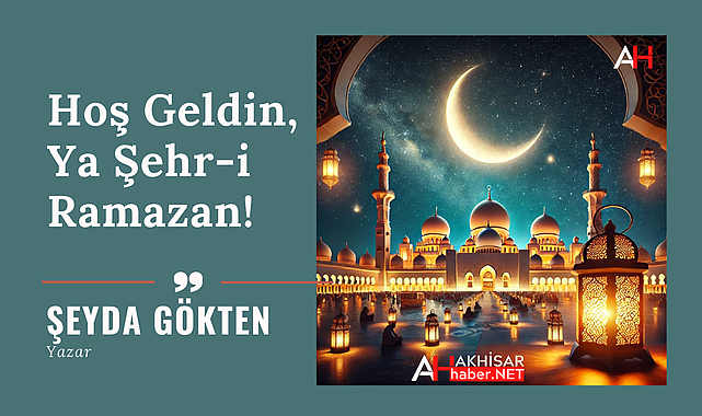 Hoş Geldin, Ya Şehr-i Ramazan!