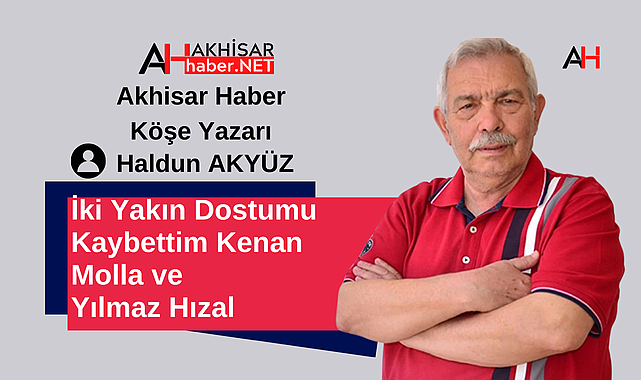 İki Yakın Dostumu Kaybettim Kenan Molla ve Yılmaz Hızal