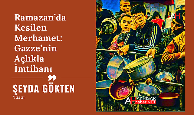 Ramazan'da Kesilen Merhamet: Gazze'nin Açlıkla İmtihanı