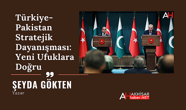 Türkiye-Pakistan Stratejik Dayanışması: Yeni Ufuklara Doğru