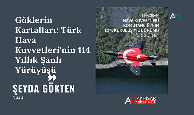 Göklerin Kartalları: Türk Hava Kuvvetleri'nin 114 Yıllık Şanlı Yürüyüşü