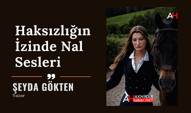 Haksızlığın İzinde Nal Sesleri