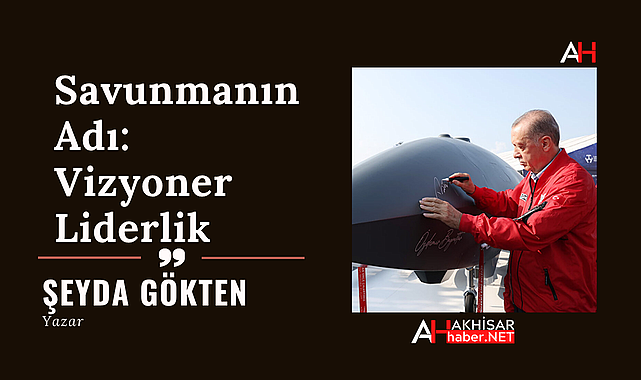 Savunmanın Adı: Vizyoner Liderlik