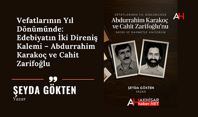 Vefatlarının Yıl Dönümünde: Edebiyatın İki Direniş Kalemi – Abdurrahim Karakoç ve Cahit Zarifoğlu