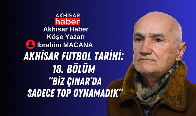 Biz Çınar'da Sadece Top Oynamadık