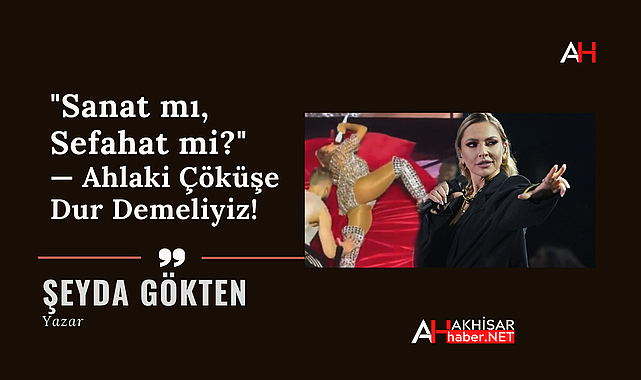 "Sanat mı, Sefahat mi?" — Ahlaki Çöküşe Dur Demeliyiz!