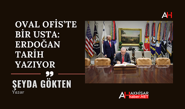Oval Ofis'te Bir Usta: Erdoğan'ın Diplomasiyle Yazdığı Zafer Senfonisi 