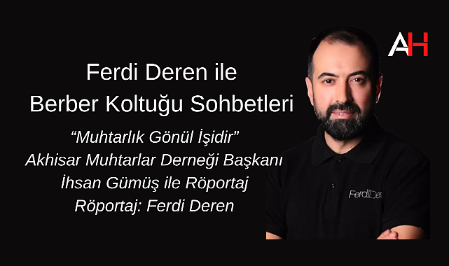 Akhisar Muhtarlar Derneği Başkanı İhsan Gümüş ile Röportaj