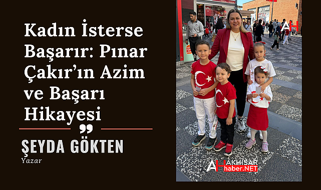 Kadın İsterse Başarır: Pınar Çakır'ın Azim ve Başarı Hikayesi