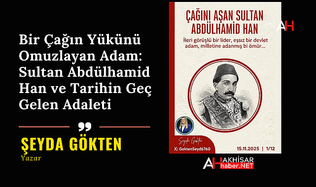 Bir Çağın Yükünü Omuzlayan Adam: Sultan Abdülhamid Han ve Tarihin Geç Gelen Adaleti