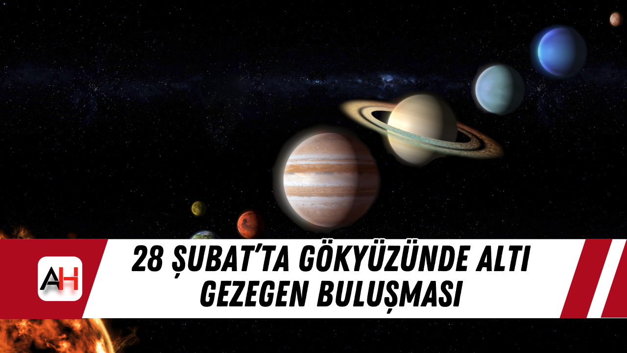 28 Şubat’ta Gökyüzünde Altı Gezegen Buluşması