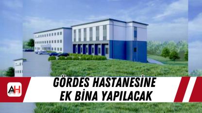 Gördes hastanesine ek bina yapılacak