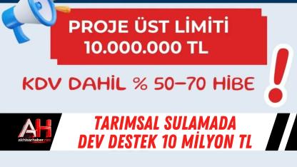 Tarımsal sulamada dev destek 10 milyon TL