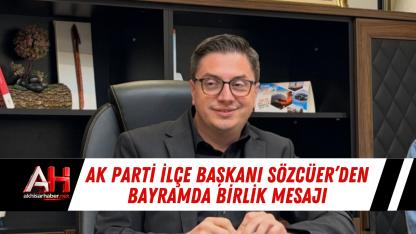 AK Parti İlçe Başkanı Sözcüer’den Bayramda Birlik Mesajı