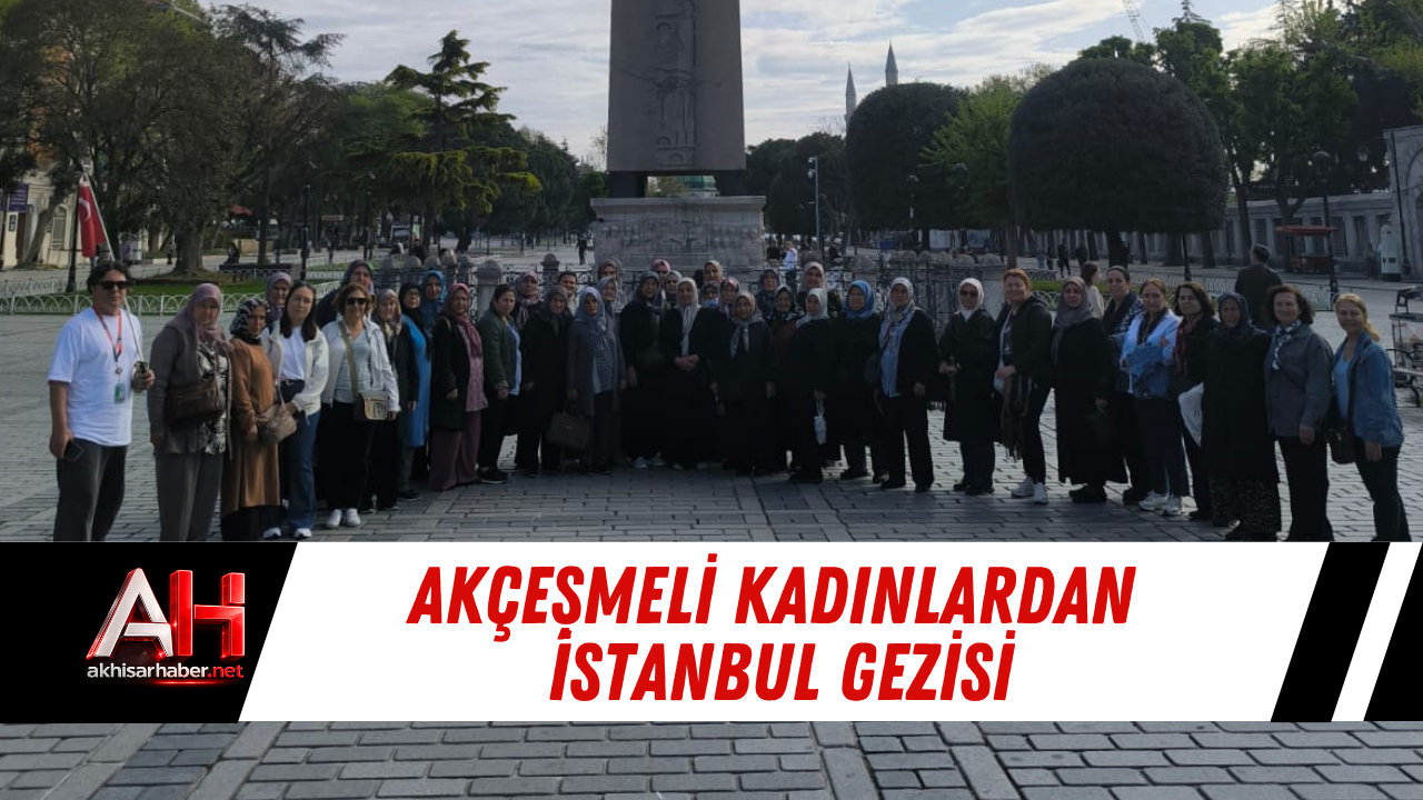 Akçeşmeli Kadınlardan İstanbul Gezisi