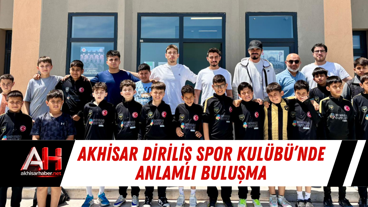 Akhisar Diriliş Spor Kulübü’nde Anlamlı Buluşma