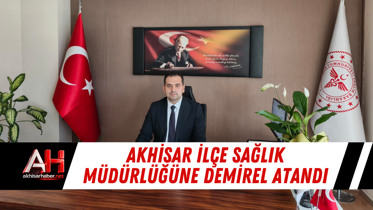 Akhisar İlçe Sağlık Müdürlüğüne Demirel Atandı