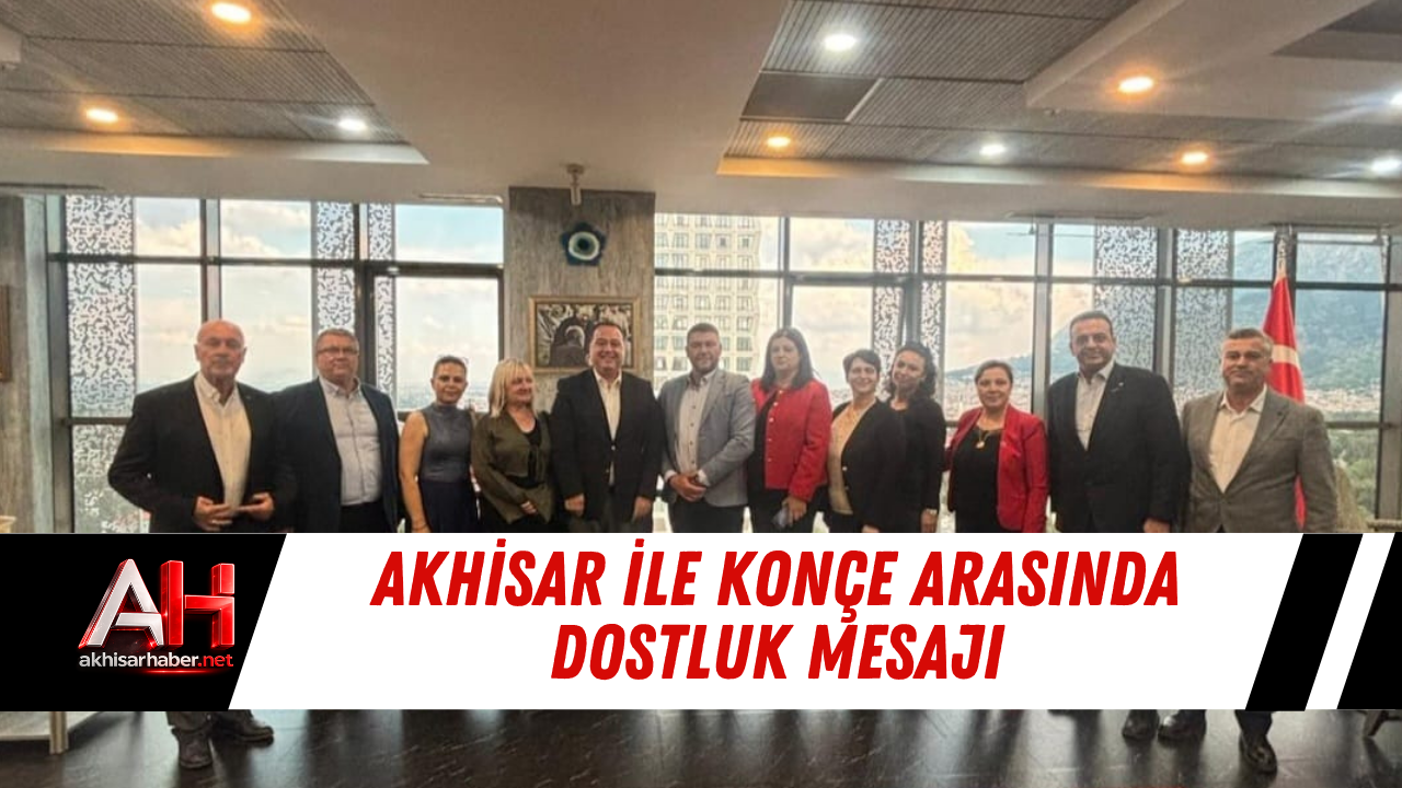 Akhisar İle Konçe Arasında Dostluk Mesajı