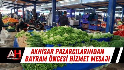 Akhisar Pazarcılarından Bayram Öncesi Hizmet Mesajı