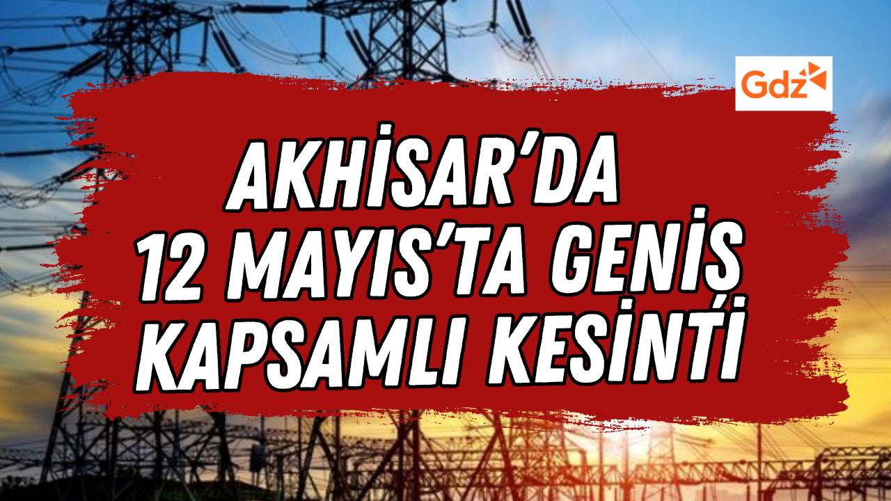 Akhisar’da 12 Mayıs’ta Geniş Kapsamlı Kesinti