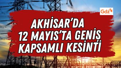 Akhisar’da 12 Mayıs’ta Geniş Kapsamlı Kesinti