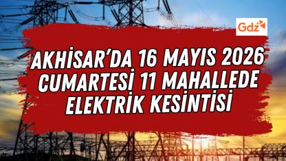 Akhisar’da 16 Mayıs 2026 Cumartesi 11 Mahallede Elektrik Kesintisi