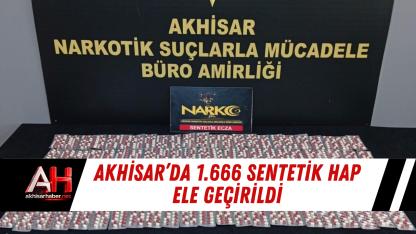 Akhisar’da 1.666 Sentetik Hap Ele Geçirildi