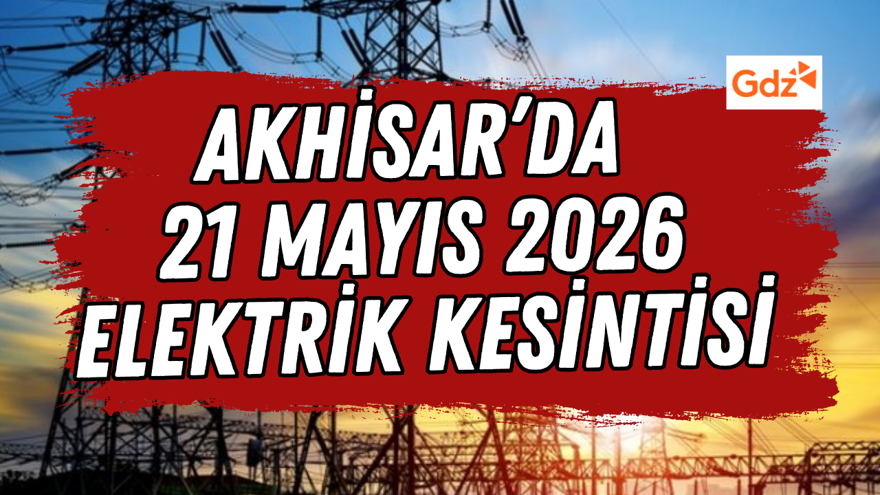Akhisar’da 21 Mayıs 2026 Elektrik Kesintisi