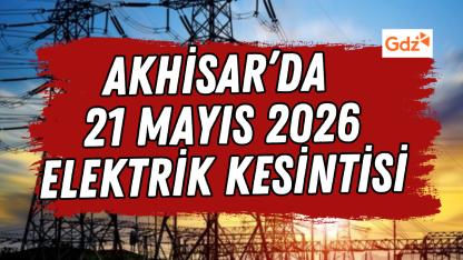 Akhisar’da 21 Mayıs 2026 Elektrik Kesintisi