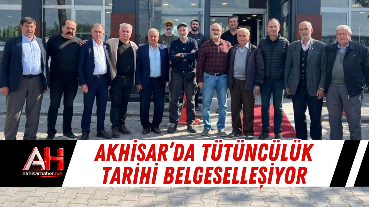 Akhisar’da Tütüncülük Tarihi Belgeselleşiyor
