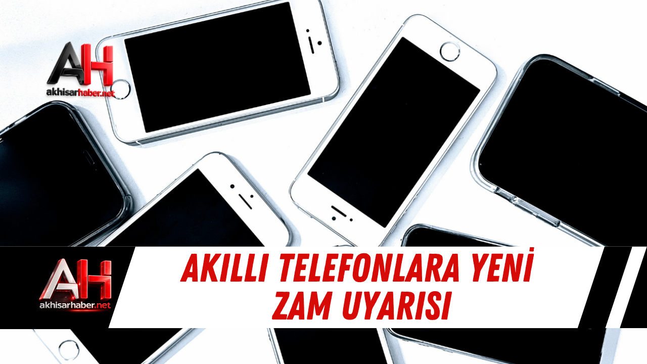 Akıllı Telefonlara Yeni Zam Uyarısı
