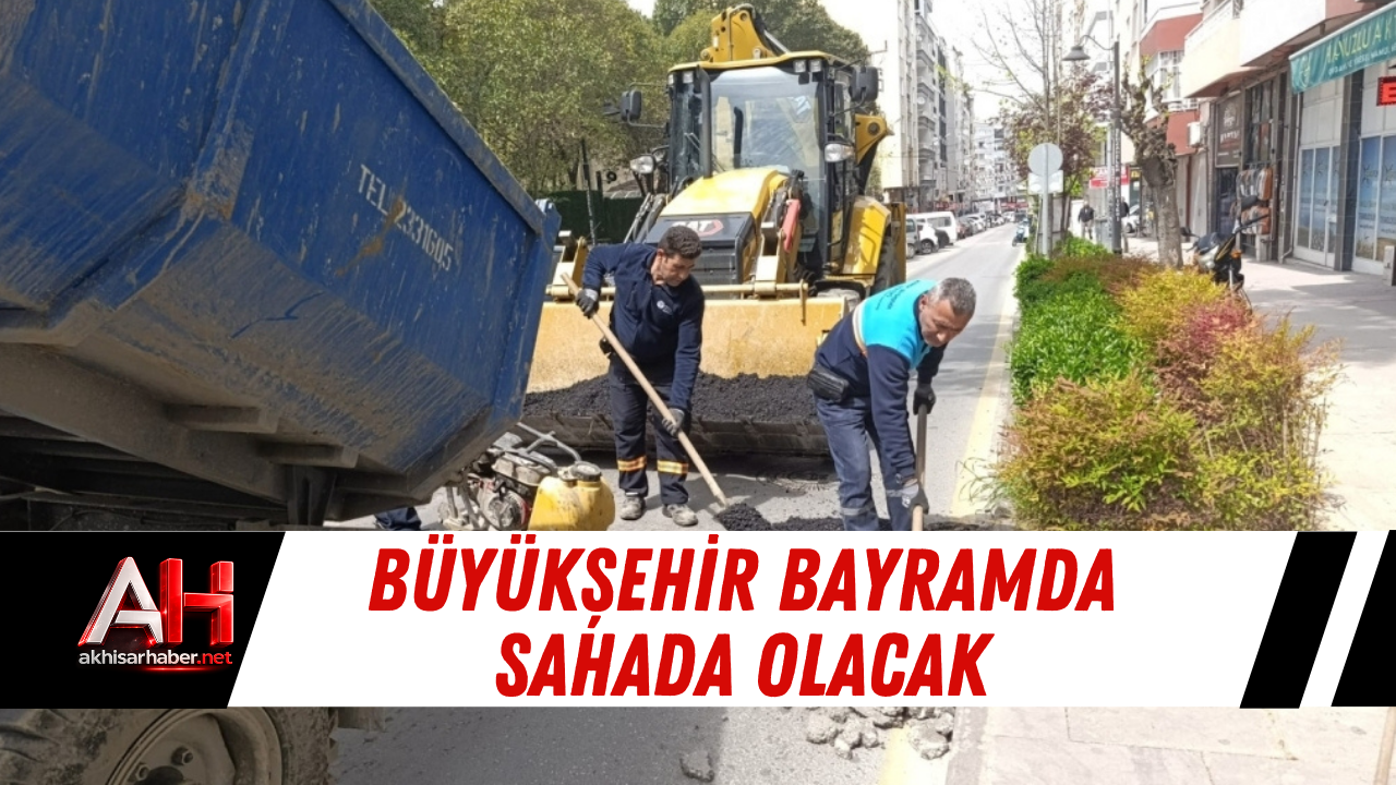 Büyükşehir Bayramda Sahada Olacak